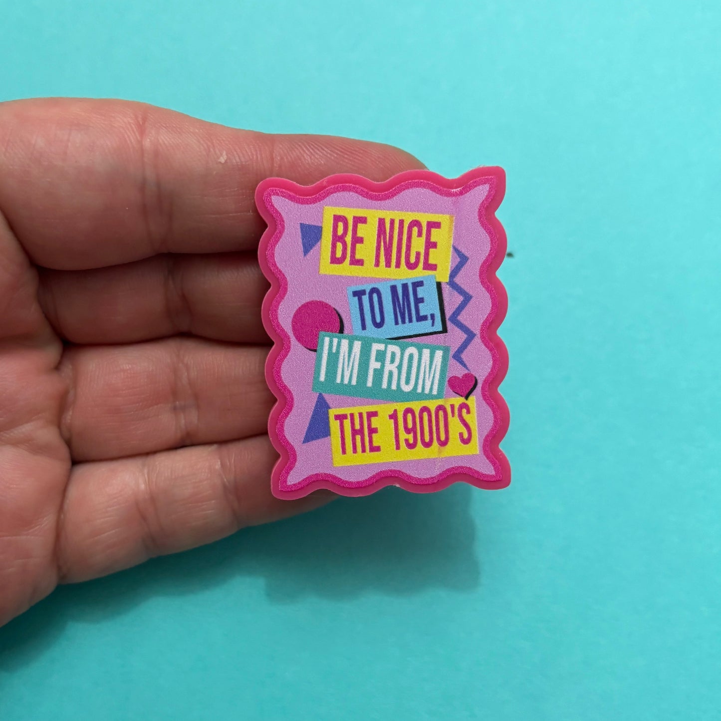 Be Nice To Me, I’m From The 1900s Pin