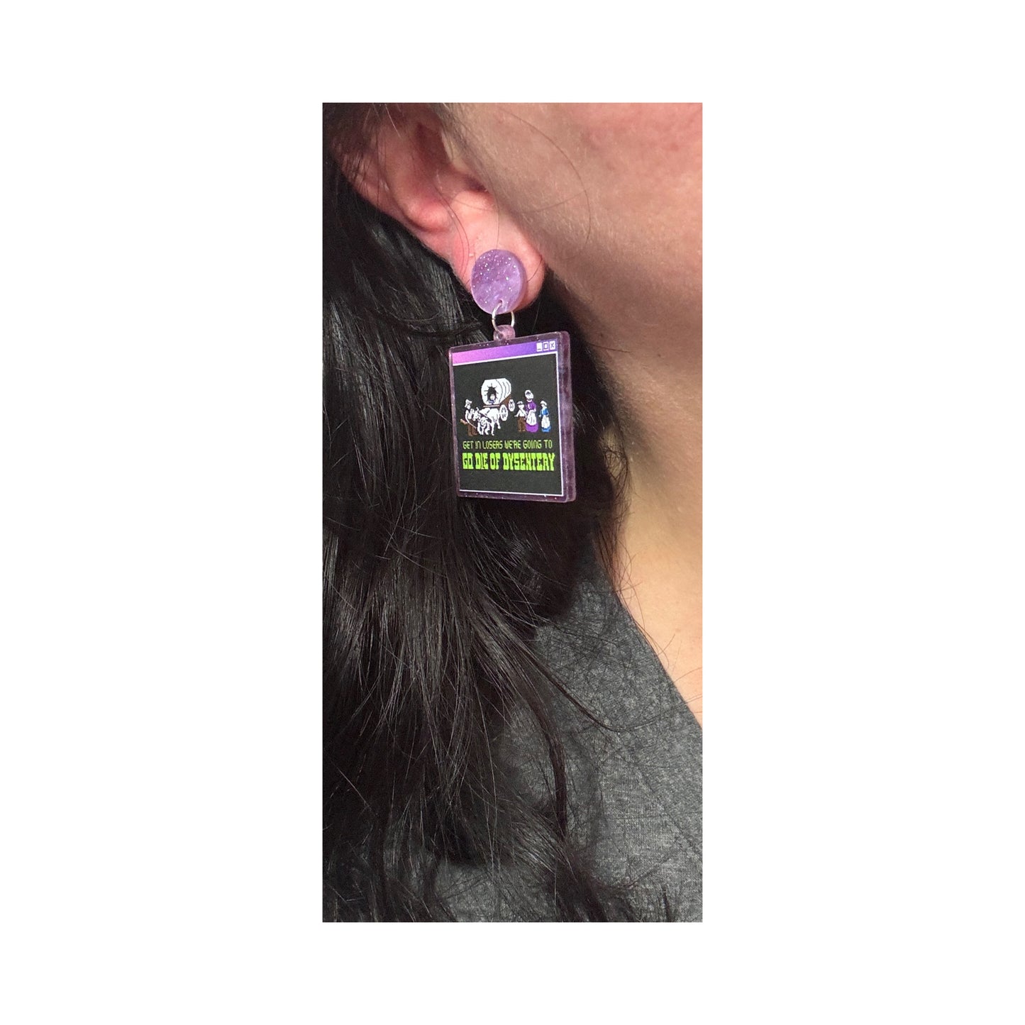 Get In Losers, We’re Going to Die Of Dysentery Drop Earrings