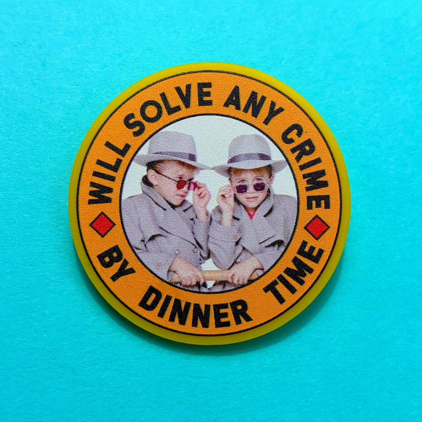 Will Solve Any Crime By Dinner Time Pin