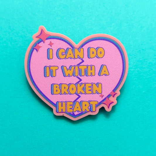 I Can Do It With A Broken Heart Pin
