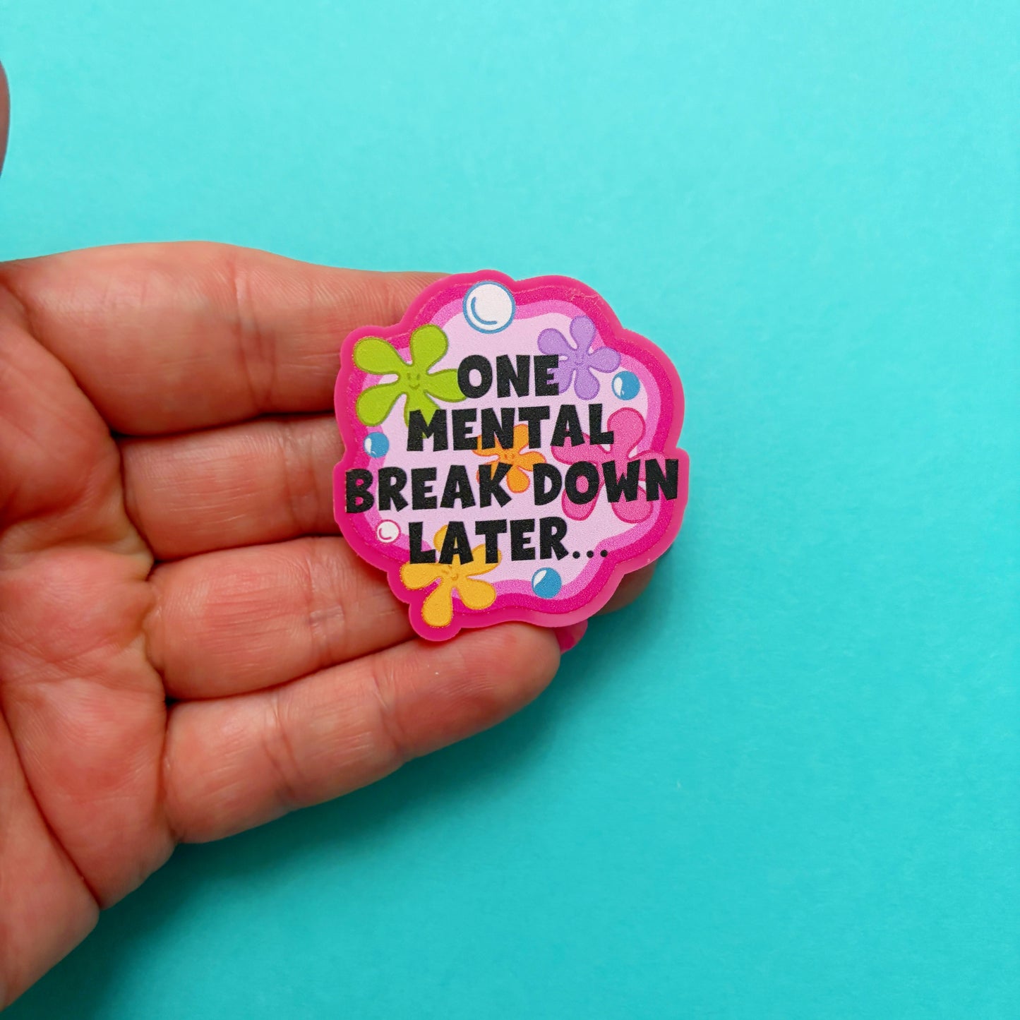 One Mental Breakdown Later Pin