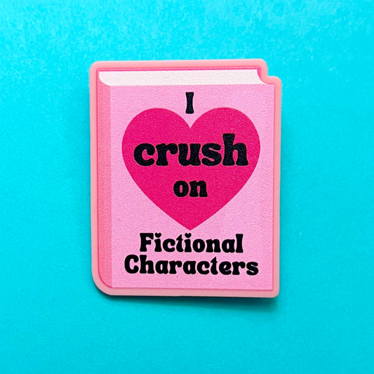 I Crush On Fictional Characters Pin