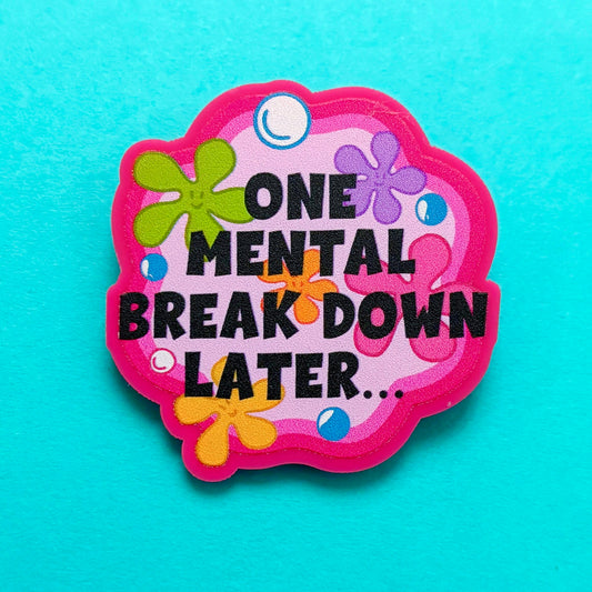 One Mental Breakdown Later Pin