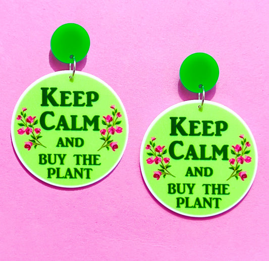 Keep Calm & Buy The Plant Acrylic Drop Earrings